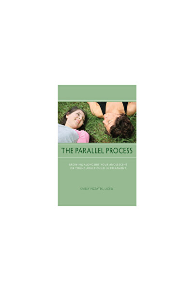 Lantern Books The Parallel Process: Growing Alongside Your Adolescent or Young Adult Child in Treatment