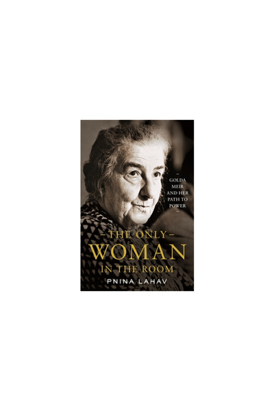 Princeton Univ Pr The Only Woman in the Room: Golda Meir and Her Path to Power
