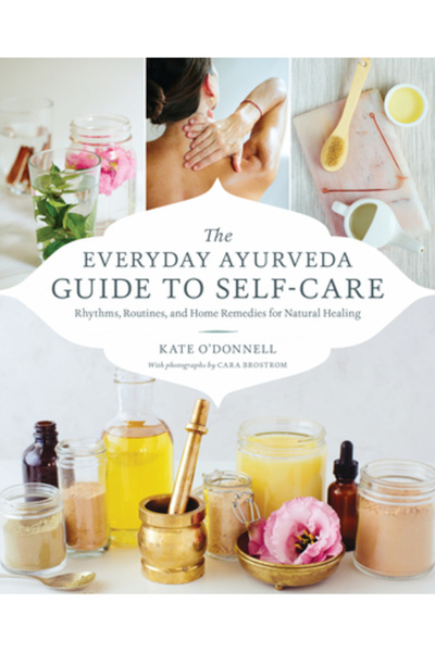 Shambhala The Everyday Ayurveda Guide to Self-Care: Rhythms, Routines, and Ho...