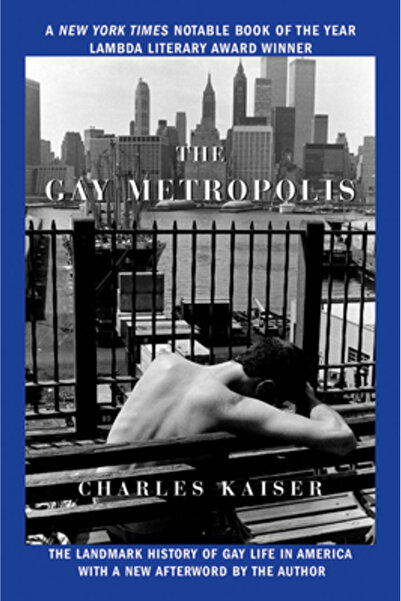Grove Pr The Gay Metropolis: The Landmark History of Gay Life in America