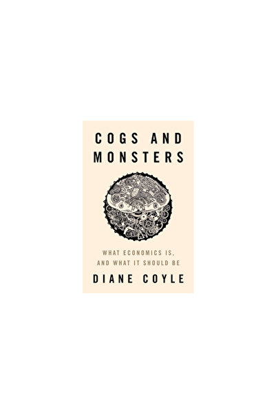 Princeton Univ Pr Roți dințate și monștri: Ce este economia și ce ar trebui s...