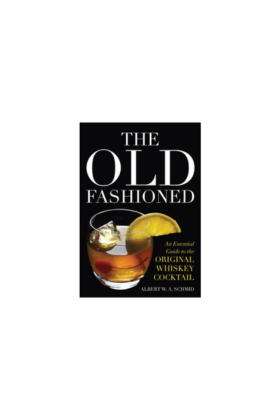 Univ Pr Of Kentucky The Old Fashioned: An Essential Guide to the Original Whi...