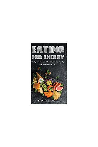 Ideopage Pr Solutions Eating for Energy: Eating Five Nutrient Rich Wholesome ...