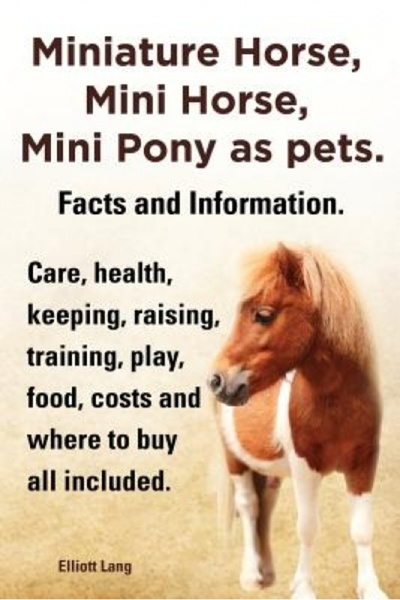 Addison Wesley Pub Co Inc Miniature Horse, Mini Horse, Mini Pony as Pets. Facts and Information. Miniature Horses Care, Health
