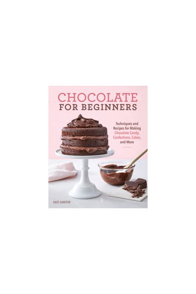 Rockridge Pr Chocolate for Beginners: Techniques and Recipes for Making Choco...