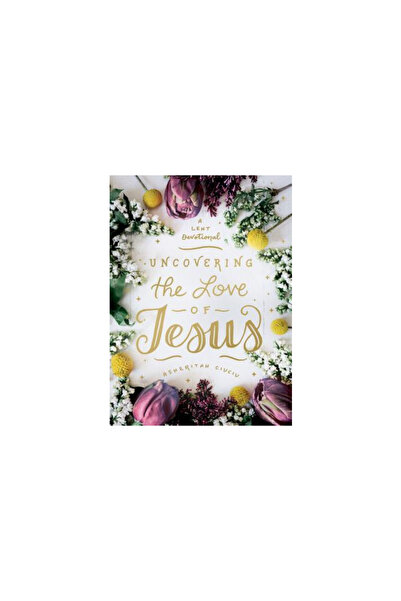 Moody Publ Uncovering the Love of Jesus: A Lent Devotional
