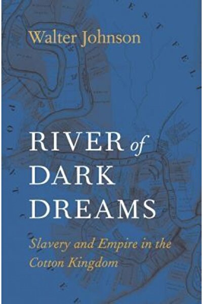 Harvard Univ Pr River of Dark Dreams: Slavery and Empire in the Cotton Kingdom