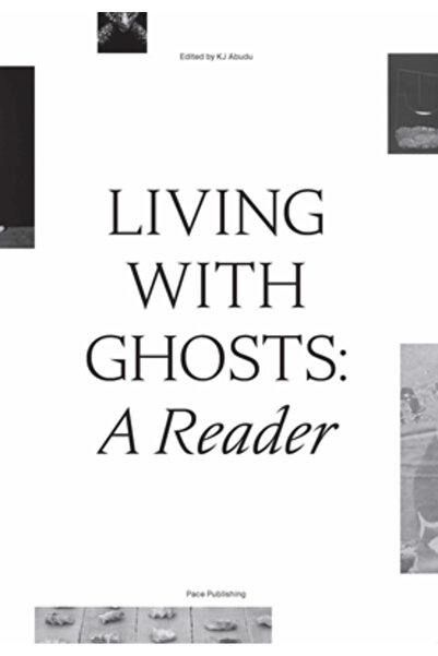 Pace Gallery Living with Ghosts: A Reader: Writings on Coloniality, Decolonia...