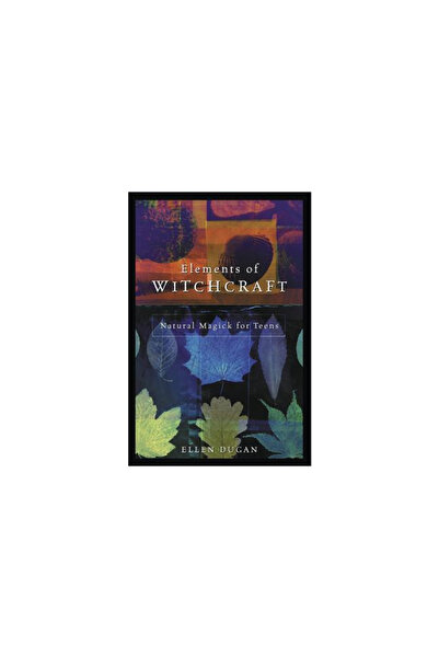 Llewellyn Pubn Elements of Witchcraft: Magick for Teens