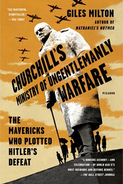 Picador Churchill's Ministry of Ungentlemanly Warfare: The Mavericks Who Plotted Hitler's Defeat