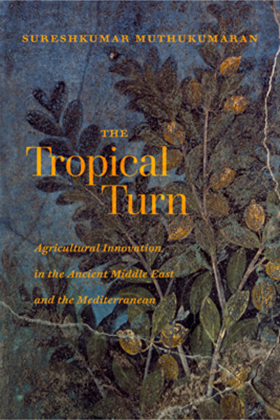Univ Of California Pr The Tropical Turn: Agricultural Innovation in the Ancie...