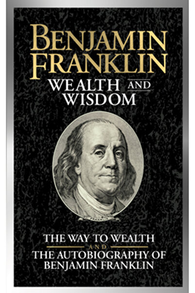 G&D Media Benjamin Franklin Bogăție și Înțelepciune: Calea spre bogăție și Au...