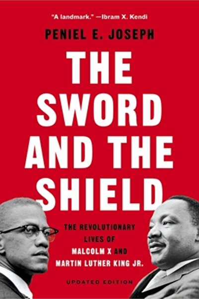 Basic Books The Sword and the Shield: The Revolutionary Lives of Malcolm X and Martin Luther King Jr.