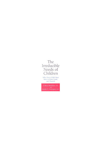 Da Capo Press The Irreducible Needs of Children: What Every Child Must Have t...