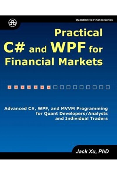Dover Pubn Inc Practical C# and Wpf for Financial Markets: Advanced C#, Wpf, and MVVM Programming for Quant Develop