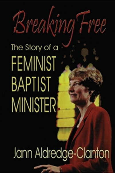 Eakin Pr Breaking Free: The Story of a Feminist Baptist Minister
