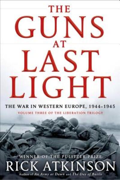 Henry Holt & Co The Guns at Last Light: The War in Western Europe, 1944-1945
