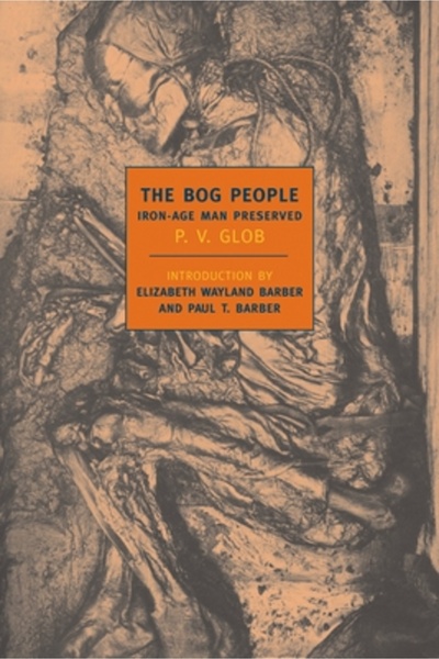 New York Review Of Books The Bog People: Iron Age Man Preserved