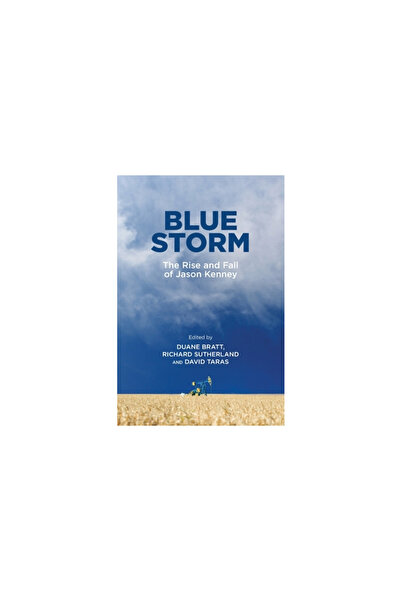Univ Of Calgary Pr Furtună Albastră: Ascensiunea și decăderea lui Jason Kenney