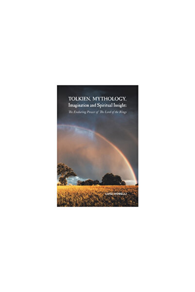 Iuniverse Inc Tolkien, Mythology, Imagination and Spiritual Insight: The Endu...