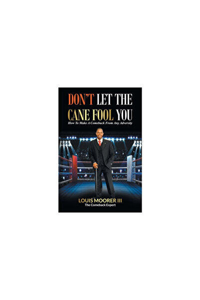 AuthorHouse Don't Let the Cane Fool You: How to Make a Comeback from Any Adversity