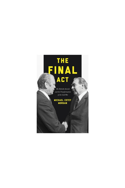Princeton Univ Pr The Final ACT: The Helsinki Accords and the Transformation ...