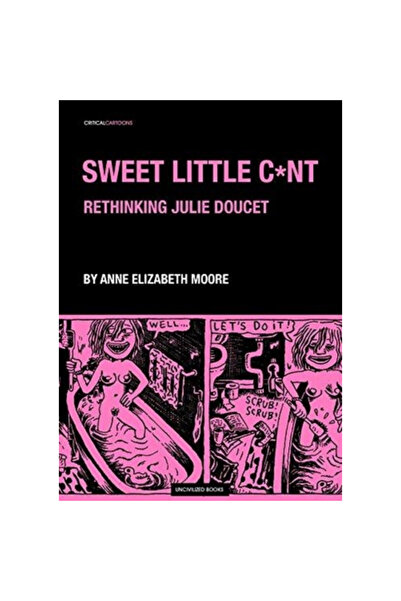 Uncivilized Books Sweet Little C*nt: Rethinking Julie Doucet