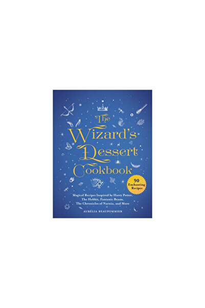 Skyhorse Pub Cartea de bucate cu deserturi a vrăjitorului: Rețete magice insp...