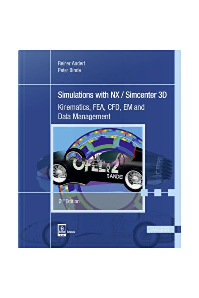 Hanser Pubn Simulations with Nx / Simcenter 3D 2e: Kinematics, Fea, Cfd, Em a...