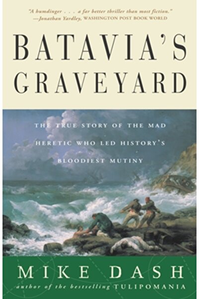 Three Rivers Press (Ca) Batavia's Graveyard: The True Story of the Mad Hereti...