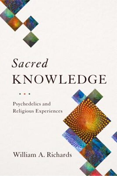 Columbia Univ Pr Sacred Knowledge: Psychedelics and Religious Experiences
