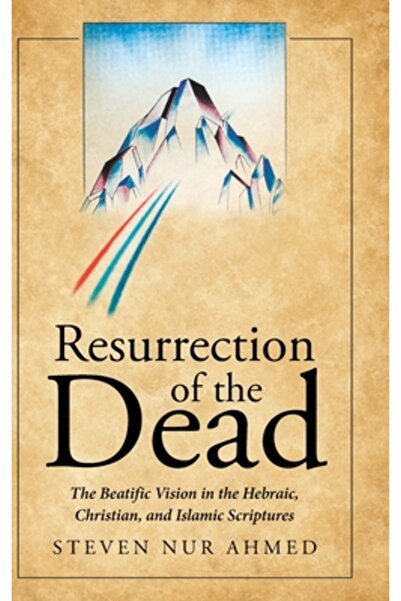 Page Pub Resurrection of the Dead: The Beatific Vision in the Hebraic, Christian, and Islamic Scriptures
