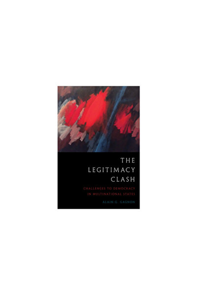 Univ Of Toronto Pr The Legitimacy Clash: Challenges to Democracy in Multinational States
