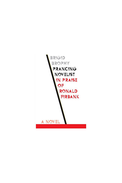 Dalkey Archive Pr Prancing Novelist: In Praise of Ronald Firbank