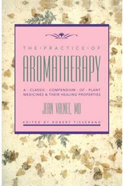 Inner Traditions The Practice of Aromatherapy: A Classic Compendium of Plant ...