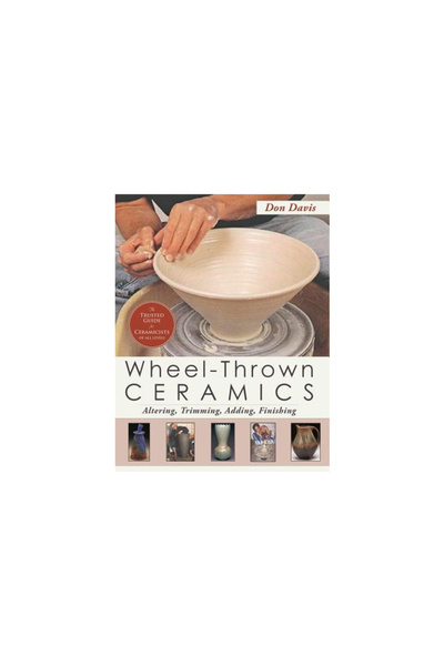 Echo Point Books & Media Wheel-Thrown Ceramics: Altering, Trimming, Adding, Finishing (a Lark Ceramics Book)