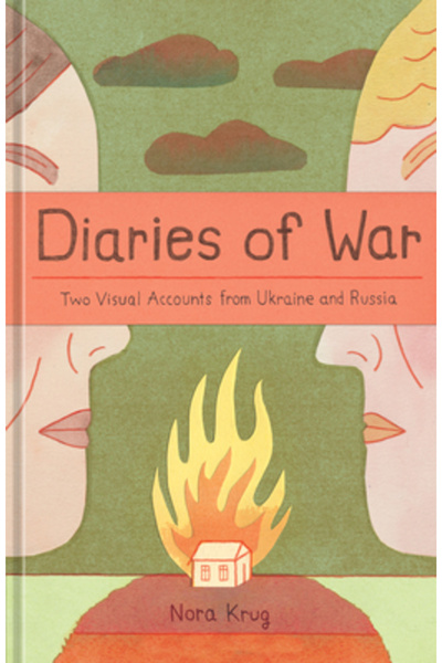 Ten Speed Pr Diaries of War: Two Visual Accounts from Ukraine and Russia