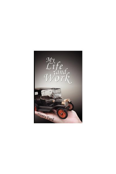 Www.Therichestmaninbabylon.Org My Life and Work - An Autobiography of Henry Ford