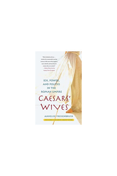 Free Pr Caesars' Wives: Sex, Power, and Politics in the Roman Empire