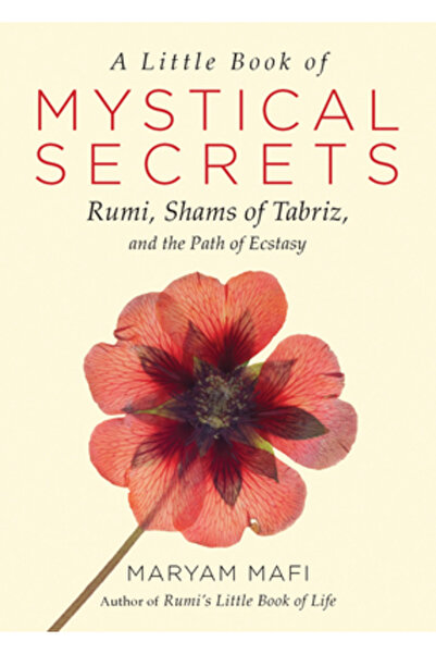Yearling A Little Book of Mystical Secrets: Rumi, Shams of Tabriz, and the Pa...