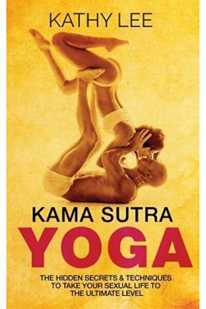 Univ Of Wisconsin Pr Kama Sutra Yoga: The Hidden Secrets & Techniques to Take Your Sexual Life to the Ultimate Level (Col