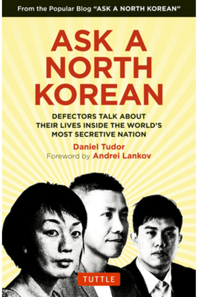 Tuttle Pub Ask a North Korean: Defectors Talk about Their Lives Inside the Wo...