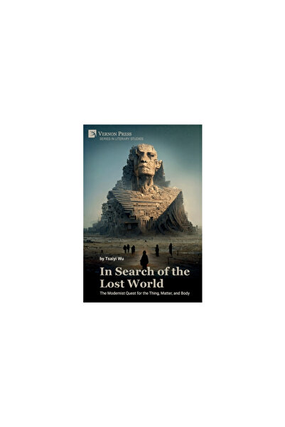Vernon Pr In Search of the Lost World: The Modernist Quest for the Thing, Matter, and Body