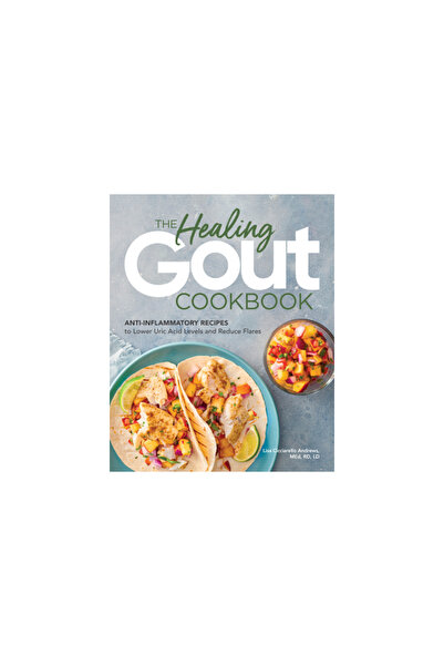 Rockridge Pr The Healing Gout Cookbook: Recipes to Lower Uric Acid Levels and...