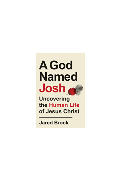 Bethany House Publ A God Named Josh: Uncovering the Human Life of Jesus Christ