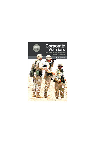 Cornell University Press Corporate Warriors: The Rise of the Privatized Military Industry