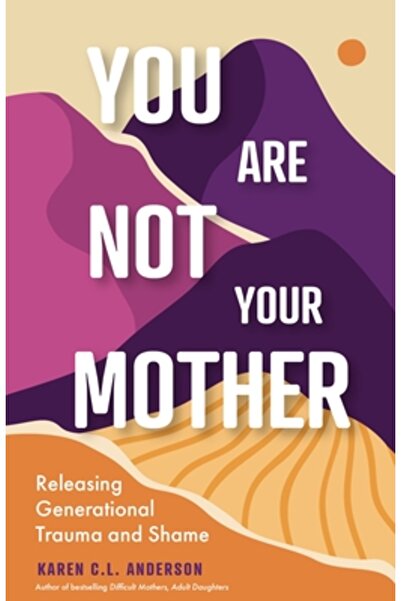 MANGO You Are Not Your Mother: Releasing Generational Trauma and Shame (Living Free from Narcissistic Moth