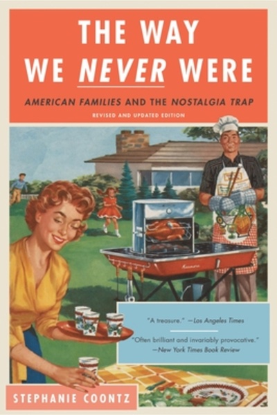 Basic Books The Way We Never Were: American Families and the Nostalgia Trap