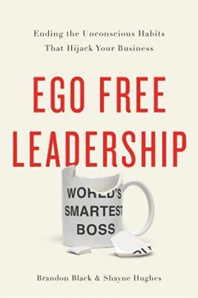 Bantam Dell Ego Free Leadership: Ending the Unconscious Habits That Hijack Yo...