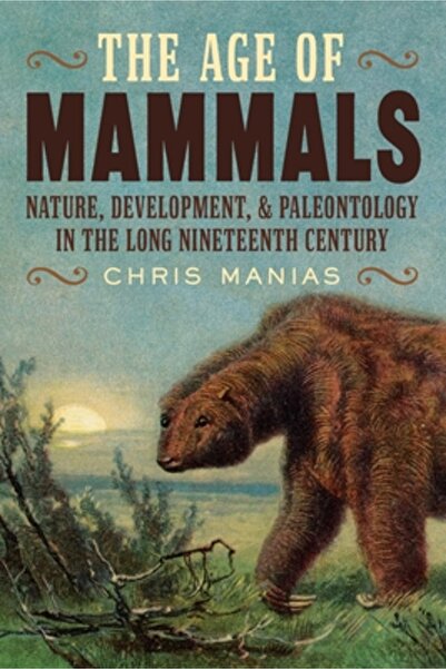 Univ Of Pittsburgh Pr The Age of Mammals: Nature, Development, and Paleontolo...